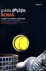 Guida design Roma. Luoghi d'eccellenza del design. Ediz. italiana e inglese libro