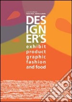 Designer's exhibit, product, visual & graphic, fashion, food. Ediz. italiana e inglese. Vol. 38 libro