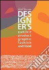 Designer's exhibit, product, visual & graphic, fashion, food. Ediz. italiana e inglese. Vol. 38 libro