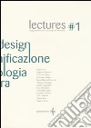 Lectures. Design, pianificazione, tecnologia dell'architettura. Vol. 1 libro