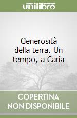 Generosità della terra. Un tempo, a Caria libro