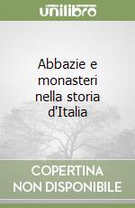 Abbazie e monasteri nella storia d'Italia libro