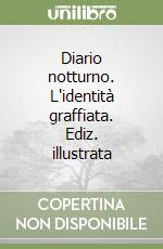 Diario notturno. L'identità graffiata. Ediz. illustrata libro