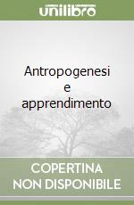 Antropogenesi e apprendimento libro