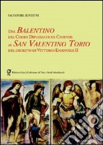 Dal Balentino del Codex Diplomaticus Cavensis al San Valentino Torio del decreto di Vittorio Emanuele II libro