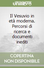 Il Vesuvio in età moderna. Percorsi di ricerca e documenti inediti libro