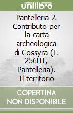 Pantelleria 2. Contributo per la carta archeologica di Cossyra (F. 256III, Pantelleria). Il territorio libro