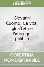 Giovanni Cuomo. La vita, gli affetti e l'impiego politico