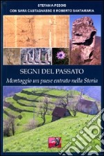 Segni del passato. Montoggio, un paese entrato nella storia libro