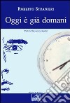 Oggi è già domani. Ediz. italiana e albanese libro di Stranieri Roberto