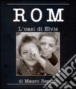 Rom. L'oasi di Elvis. Ediz. illustrata libro