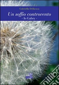 Un soffio controvento. Io Gabry libro