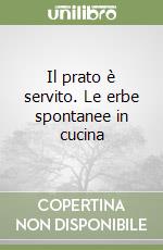 Il prato è servito. Le erbe spontanee in cucina