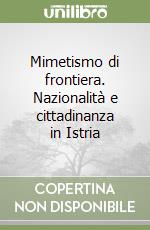 Mimetismo di frontiera. Nazionalità e cittadinanza in Istria
