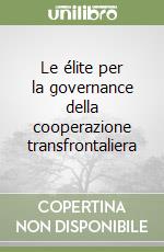 Le élite per la governance della cooperazione transfrontaliera libro