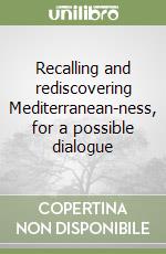 Recalling and rediscovering Mediterranean-ness, for a possible dialogue