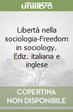 Libertà nella sociologia-Freedom in sociology. Ediz. italiana e inglese libro