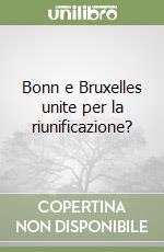 Bonn e Bruxelles unite per la riunificazione?