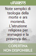 Note semplici di teologia della morte e ars moriendi. L'istruzione religiosa per immagini e la presenza dei segni della morte sparsi sul territorio libro