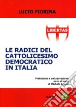 Le radici del cattolicesimo democratico in Italia libro