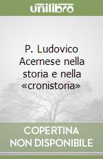 P. Ludovico Acernese nella storia e nella «cronistoria» libro