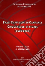 Frati cappuccini in Campania. Cinque secoli di storia (1529-2020). Vol. 3: Il Settecento