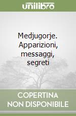 Medjugorje. Apparizioni, messaggi, segreti libro