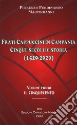 Frati cappuccini in Campania. Cinque secoli di storia (1529-2020). Vol. 1: Il Cinquecento