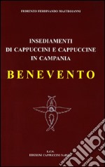 Insediamenti di cappuccini e cappuccine in Campania. Benevento (1555-2000) libro