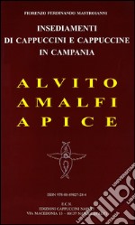 Insediamenti di cappuccini e cappuccine in Campania. Alvito, Amalfi, Apice libro