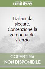 Italiani da slegare. Contenzione la vergogna del silenzio libro