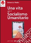 Una vita per il socialismo umanitario libro