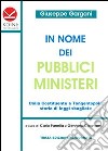 In nome dei pubblici ministeri. Dalla Costituente a tangentopoli: storia di leggi sbagliate libro di Gargani Giuseppe