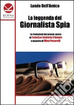 La leggenda del giornalista spia libro