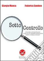 Sotto controllo. L'etica nelle intercettazioni. Il conflitto tra esigenze investigative, diritto di cronaca e privacy