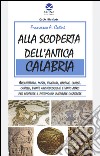 Alla scoperta dell'antica Calabria. Ediz. multilingue libro di Cuteri Francesco A.