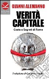 Verità capitale. Caste e segreti di Roma libro