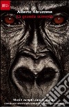 La grande scimmia. Mostri, vampiri, automi, mutanti. L'immaginario collettivo dalla letteratura al cinema e all'informazione libro