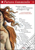 Futuro femminile. Con DVD. Vol. 1: Passioni e ragioni nelle voci del femminismo dal dopoguerra a oggi libro