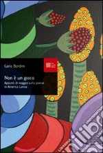 Non è un gioco. Appunti di viaggio sulla poesia in America latina libro