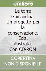 La torre Ghirlandina. Un progetto per la conservazione. Ediz. illustrata. Con CD-ROM