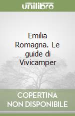 Emilia Romagna. Le guide di Vivicamper libro