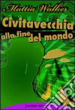 Civitavecchia alla fine del mondo libro