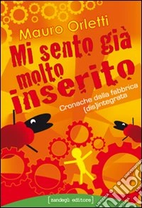 Mi sento già molto inserito. Cronache dalla fabbrica disintegrata libro