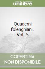 Quaderni folenghiani. Vol. 5