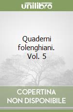 Quaderni folenghiani. Vol. 5 libro