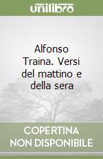 Alfonso Traina. Versi del mattino e della sera