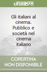 Gli italiani al cinema. Pubblico e società nel cinema italiano libro