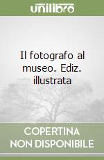 Il fotografo al museo. Ediz. illustrata libro