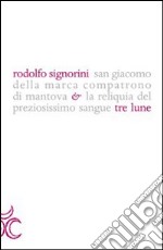 San Giacomo della Marca compatrono di Mantova e la reliquia del preziosissimo sangue libro